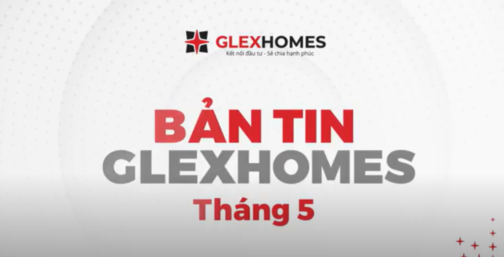 BẢN TIN GLEXHOMES THÁNG 5/2021